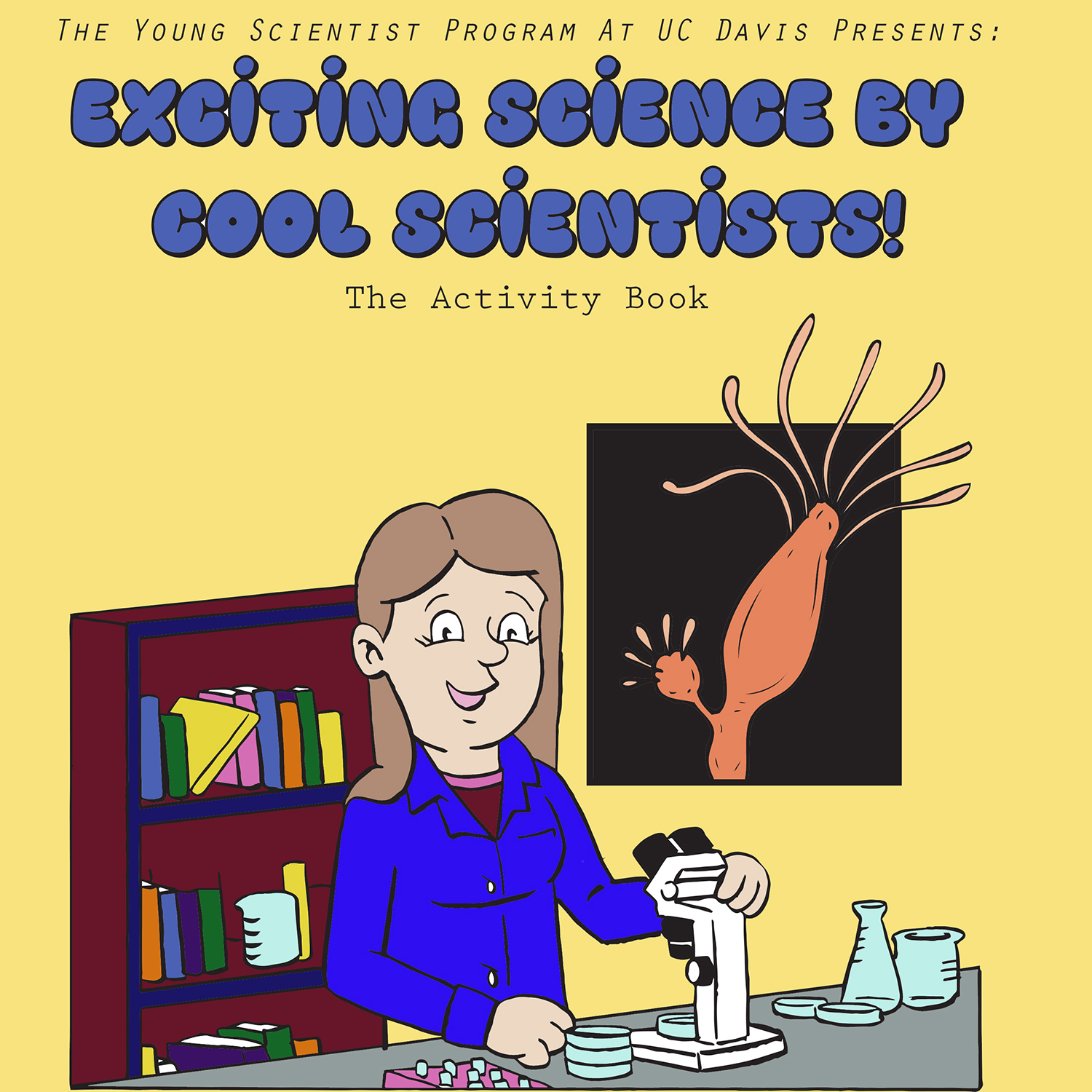 The activity book Exciting Science by Cool Scientists! features cartoons of College of Biological Sciences faculty members Celina Juliano, Jodi Nunnari, Kassandra Ori-Mckenney, Judy Callis, Dan Starr and Bruce Draper along with their respective model organisms. Photo courtesy of the Young Scientist Program